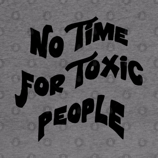 No Time For Toxic People by ZaikyArt